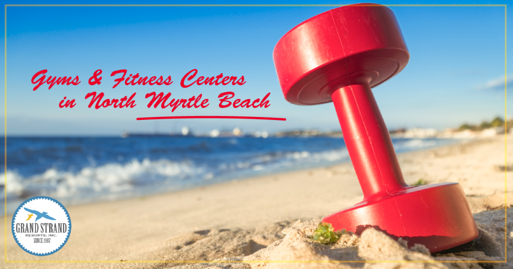 STAY IN SHAPE DURING YOUR BEACH VACATION WITH NORTH MYRTLE BEACH GYMS & FITNESS CENTERS